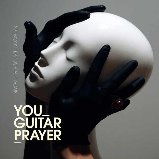 You Guitarprayer / Art Won´t Tear Us Apart Again